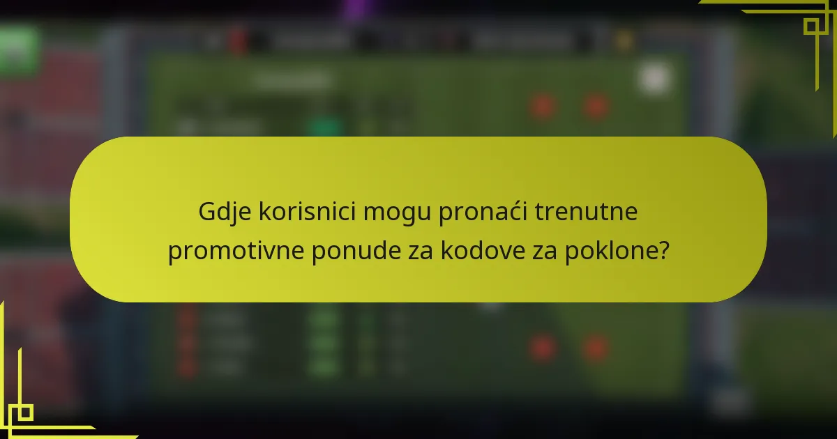 Gdje korisnici mogu pronaći trenutne promotivne ponude za kodove za poklone?
