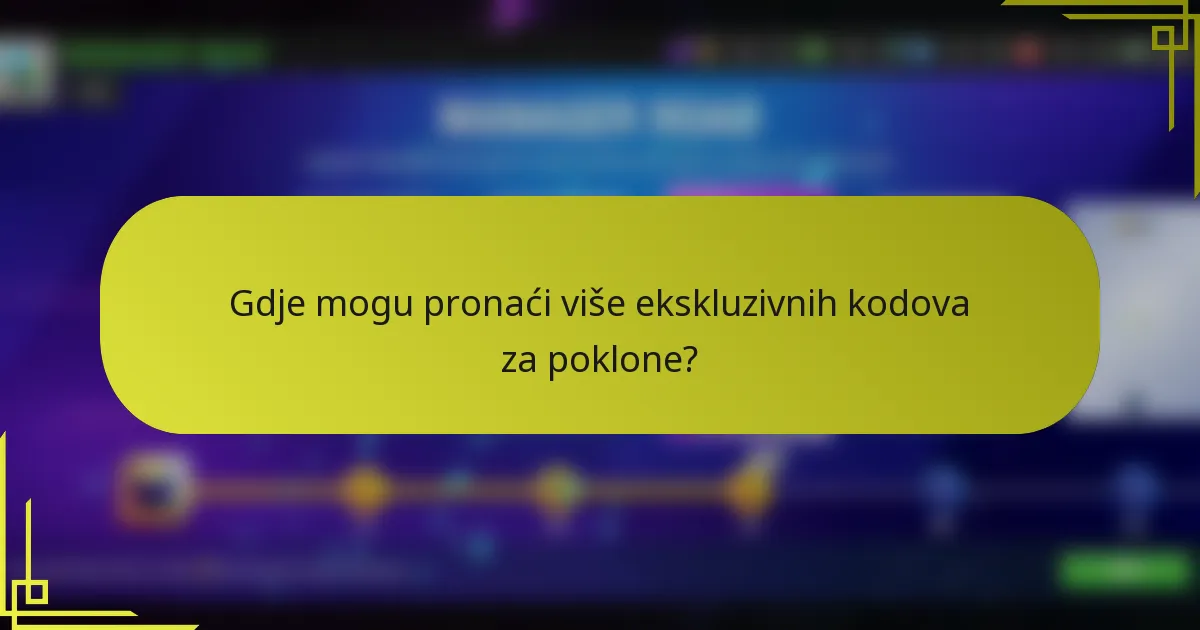 Gdje mogu pronaći više ekskluzivnih kodova za poklone?