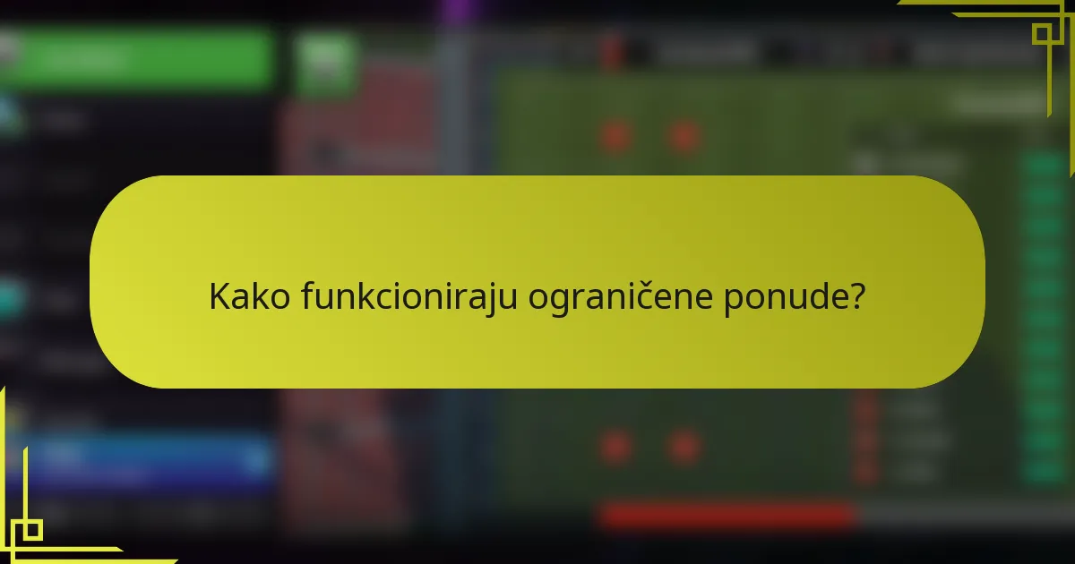 Kako funkcioniraju ograničene ponude?