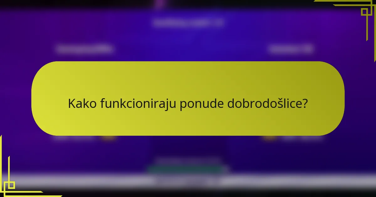 Kako funkcioniraju ponude dobrodošlice?
