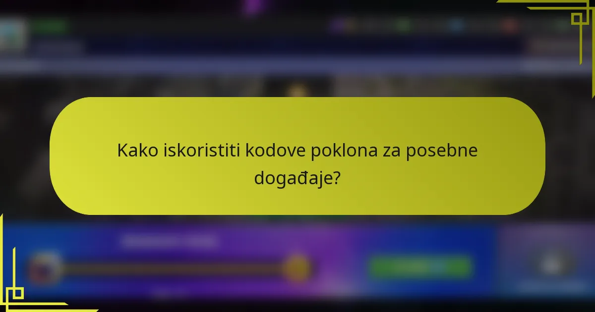 Kako iskoristiti kodove poklona za posebne događaje?