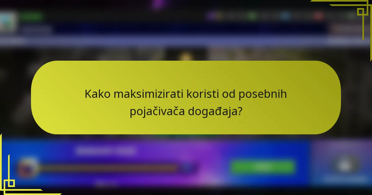 Kako maksimizirati koristi od posebnih pojačivača događaja?