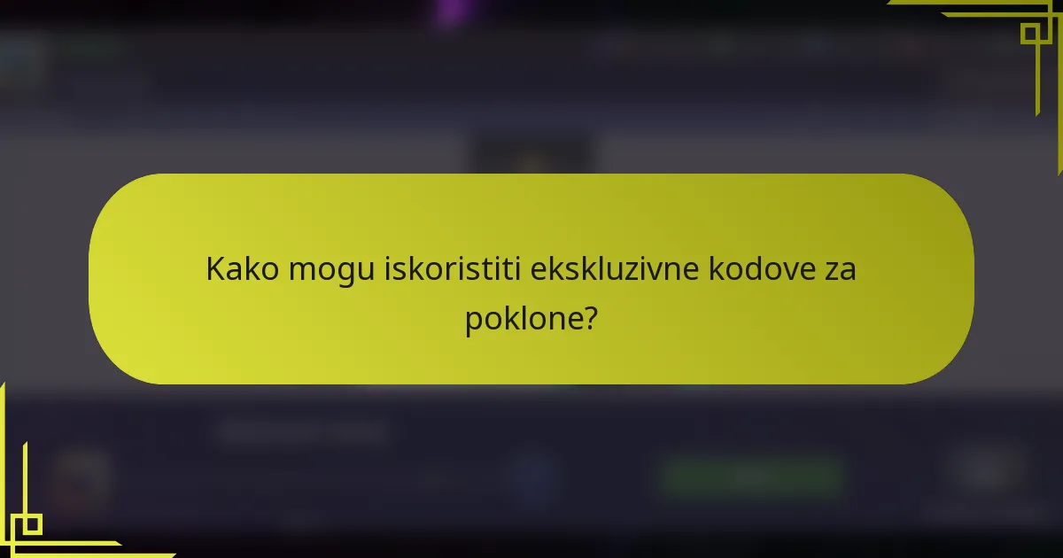 Kako mogu iskoristiti ekskluzivne kodove za poklone?