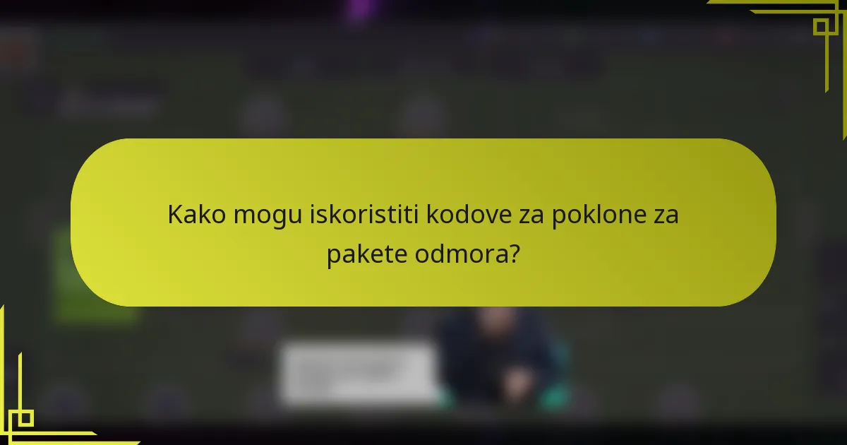 Kako mogu iskoristiti kodove za poklone za pakete odmora?