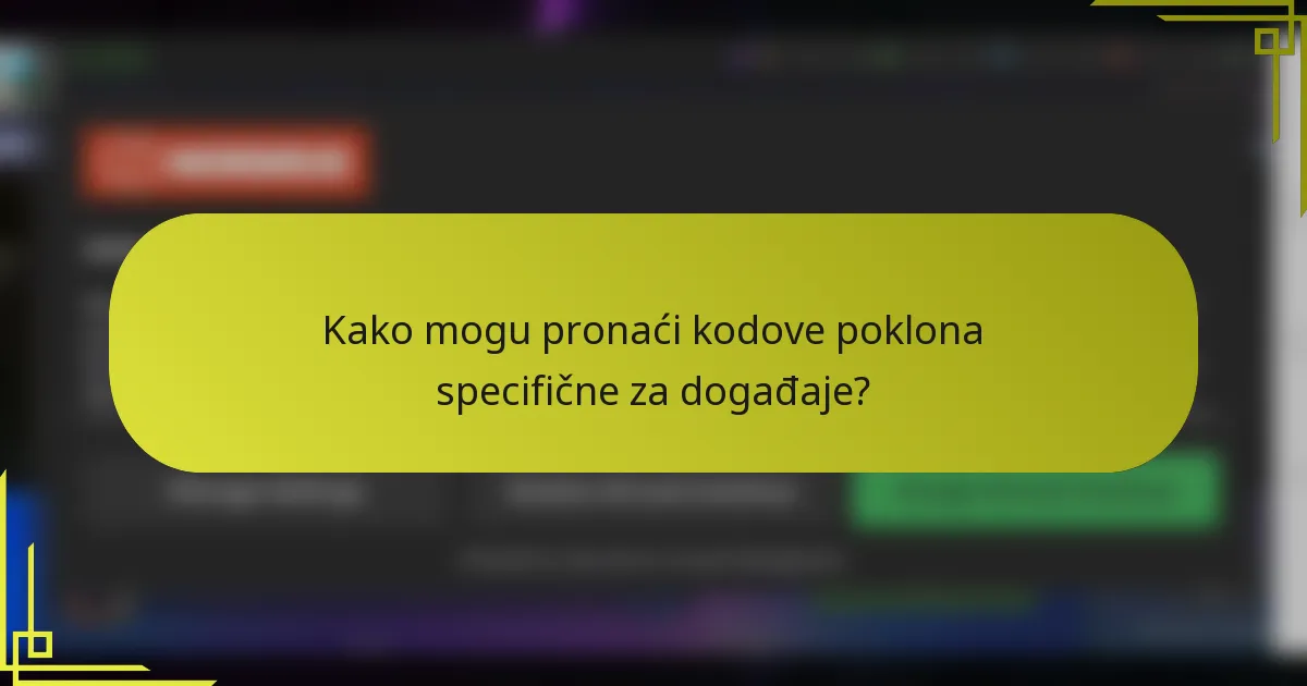 Kako mogu pronaći kodove poklona specifične za događaje?