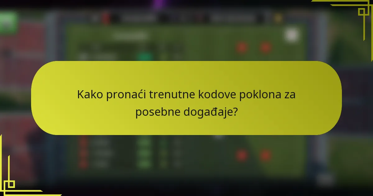Kako pronaći trenutne kodove poklona za posebne događaje?
