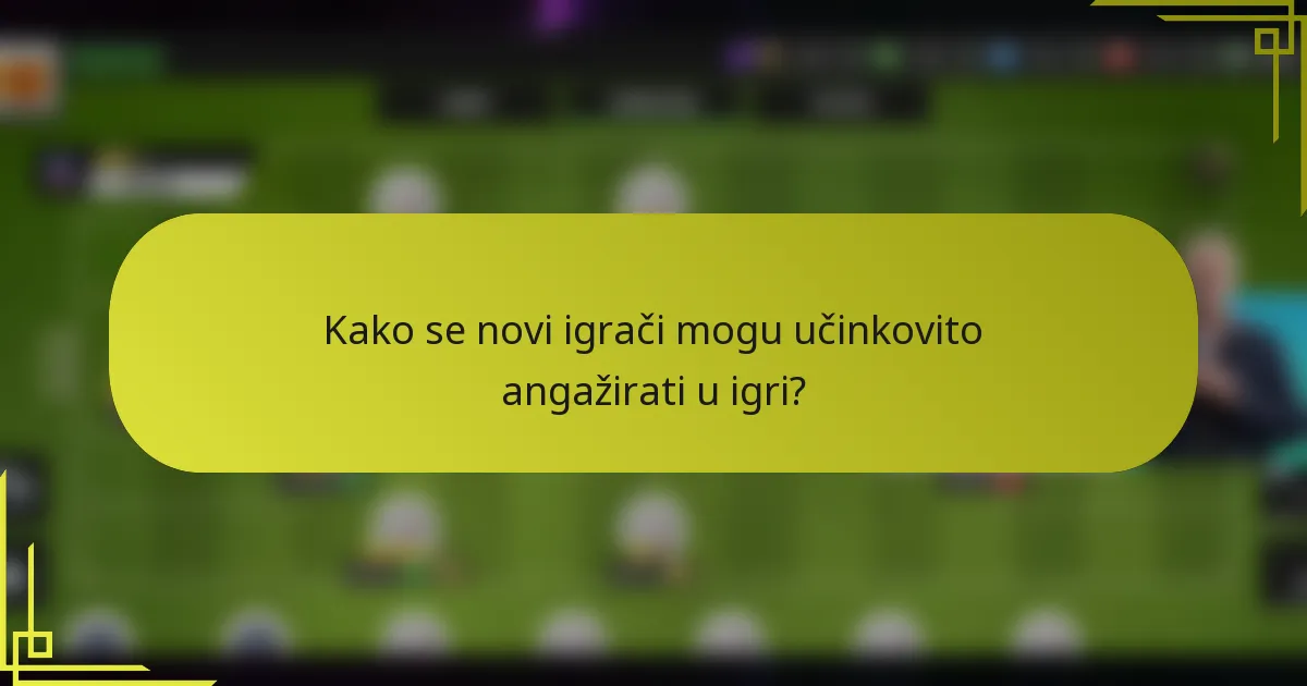 Kako se novi igrači mogu učinkovito angažirati u igri?