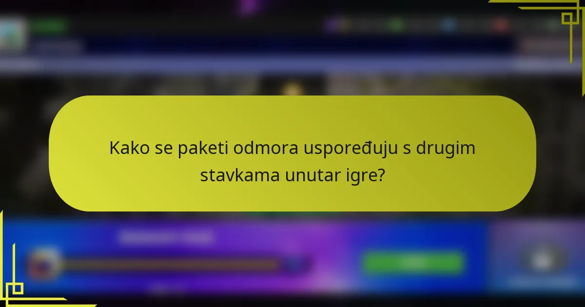 Kako se paketi odmora uspoređuju s drugim stavkama unutar igre?