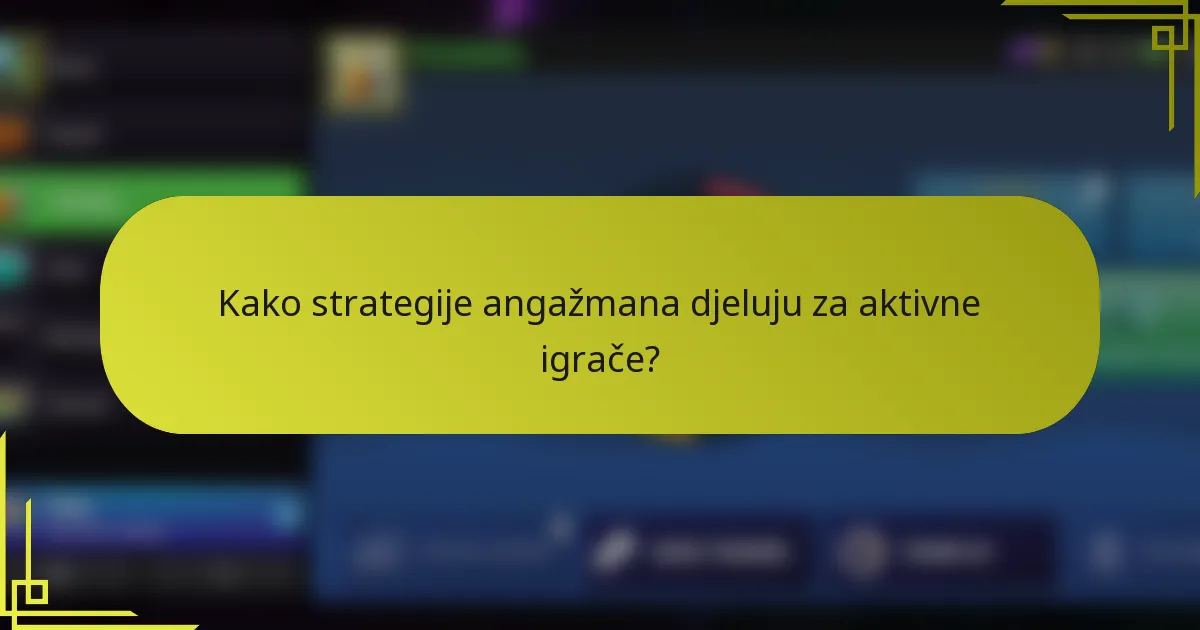 Kako strategije angažmana djeluju za aktivne igrače?