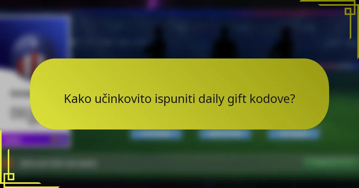 Kako učinkovito ispuniti daily gift kodove?