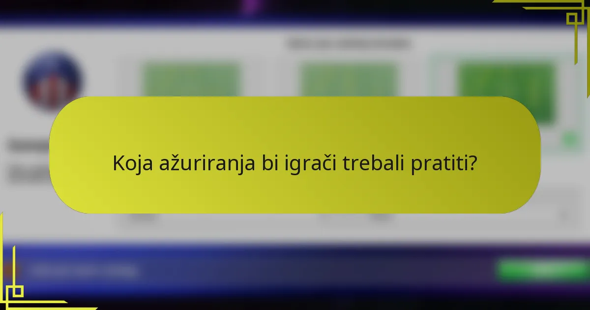 Koja ažuriranja bi igrači trebali pratiti?
