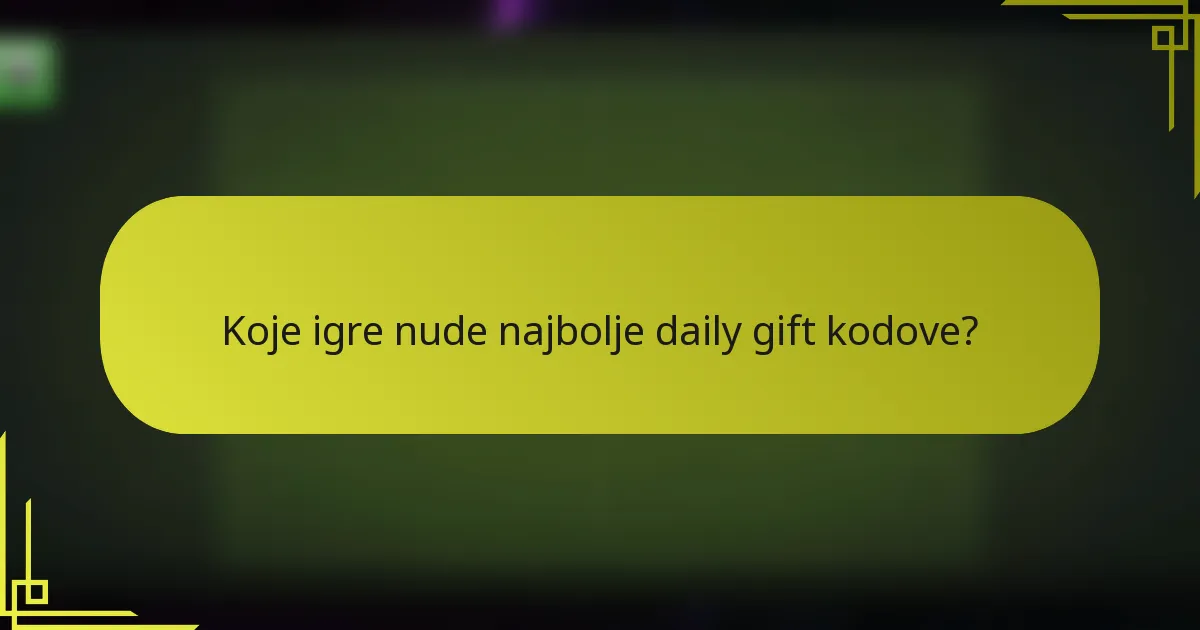 Koje igre nude najbolje daily gift kodove?