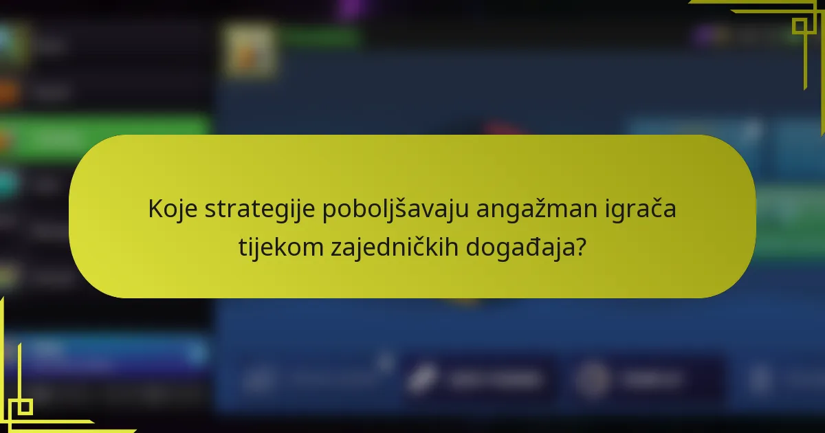Koje strategije poboljšavaju angažman igrača tijekom zajedničkih događaja?