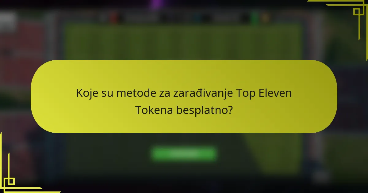 Koje su metode za zarađivanje Top Eleven Tokena besplatno?