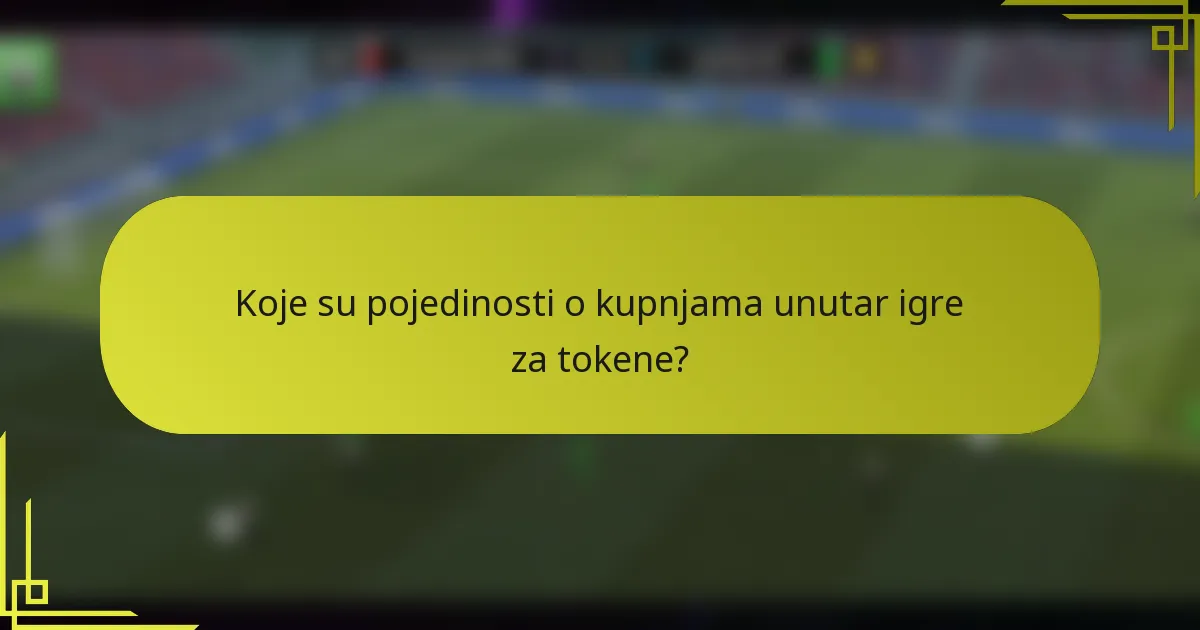 Koje su pojedinosti o kupnjama unutar igre za tokene?