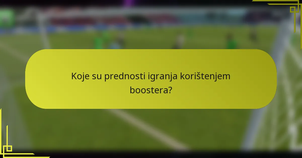 Koje su prednosti igranja korištenjem boostera?