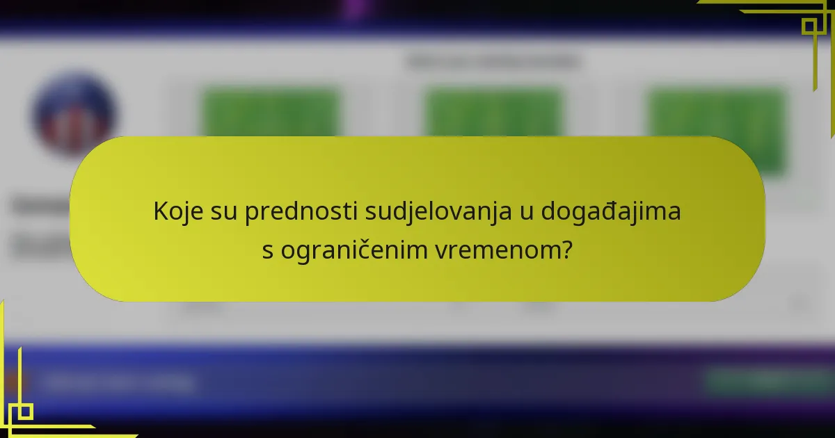 Koje su prednosti sudjelovanja u događajima s ograničenim vremenom?