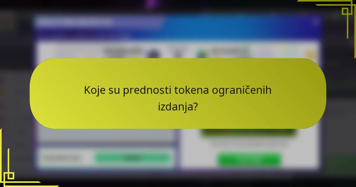 Koje su prednosti tokena ograničenih izdanja?