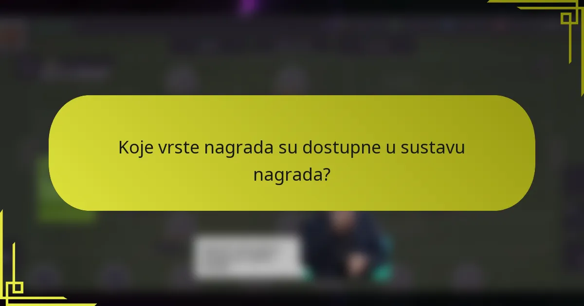 Koje vrste nagrada su dostupne u sustavu nagrada?