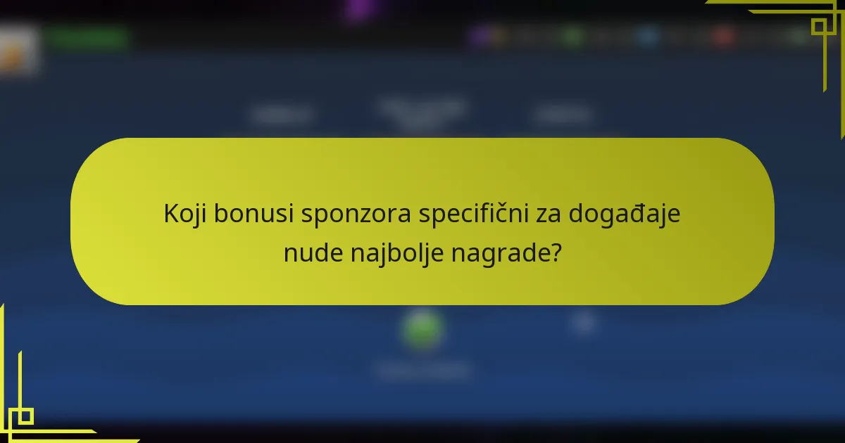 Koji bonusi sponzora specifični za događaje nude najbolje nagrade?