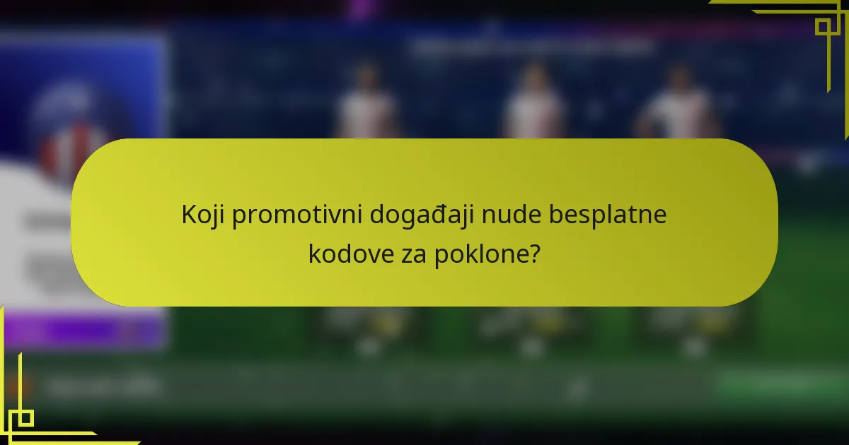 Koji promotivni događaji nude besplatne kodove za poklone?
