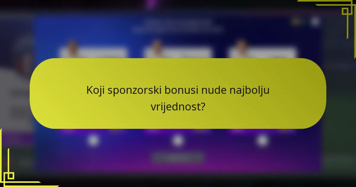 Koji sponzorski bonusi nude najbolju vrijednost?