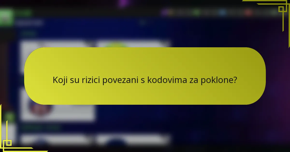 Koji su rizici povezani s kodovima za poklone?