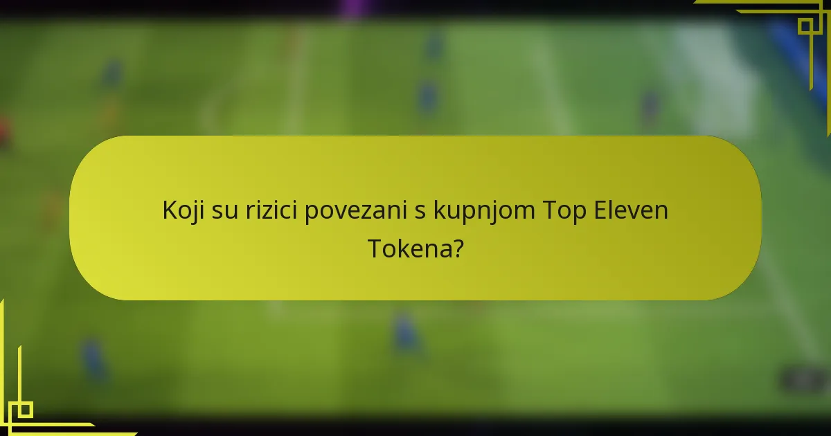 Koji su rizici povezani s kupnjom Top Eleven Tokena?