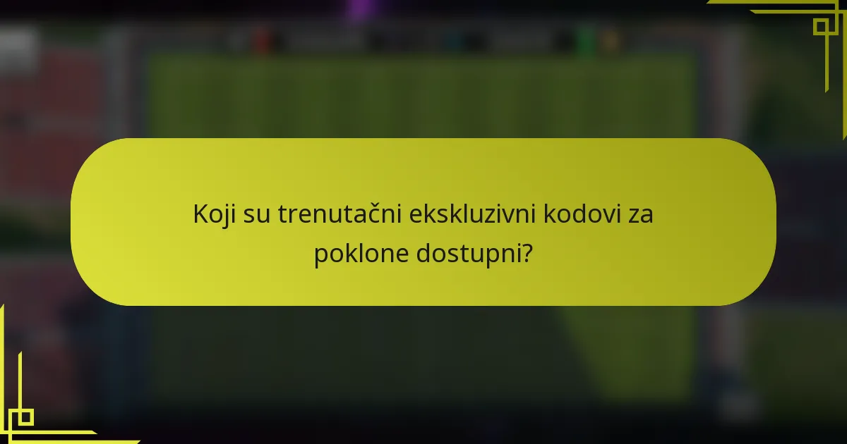 Koji su trenutačni ekskluzivni kodovi za poklone dostupni?