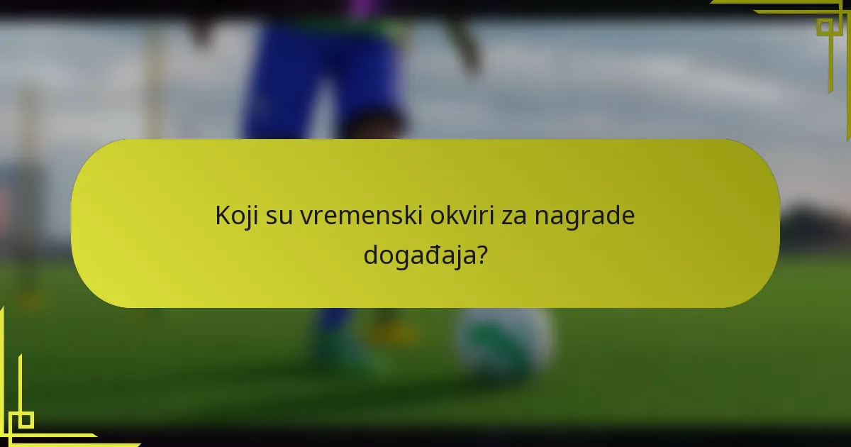 Koji su vremenski okviri za nagrade događaja?