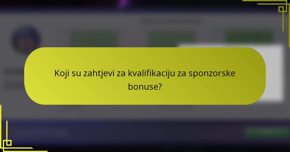 Koji su zahtjevi za kvalifikaciju za sponzorske bonuse?